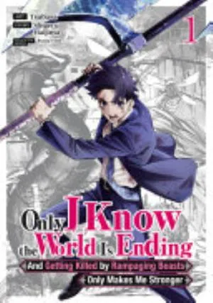 Cover of Only I Know the World Is Ending And Getting Killed by Rampaging Beasts Only Makes Me Stronger volume 1, English edition