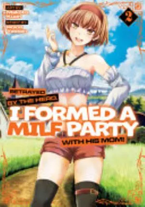 Cover of Betrayed by the Hero, I Formed a MILF Party with His Mom volume 2, English edition