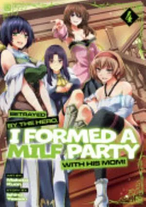 Cover of Betrayed by the Hero, I Formed a MILF Party with His Mom volume 4, English edition