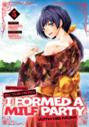 Cover of Betrayed by the Hero, I Formed a MILF Party with His Mom volume 5, English edition